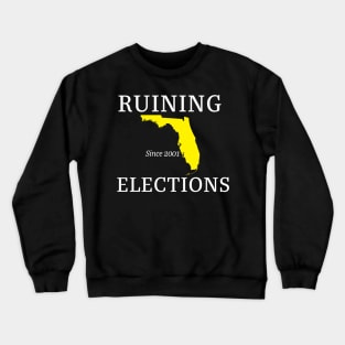 Florida Ruining Elections since 2001 (white text) Crewneck Sweatshirt